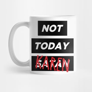 Not today, Karen Mug